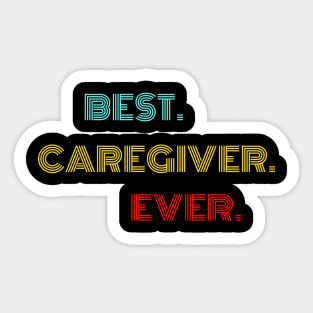 Best Caregiver Ever - Nice Birthday Gift Idea Sticker